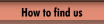 How to find us
